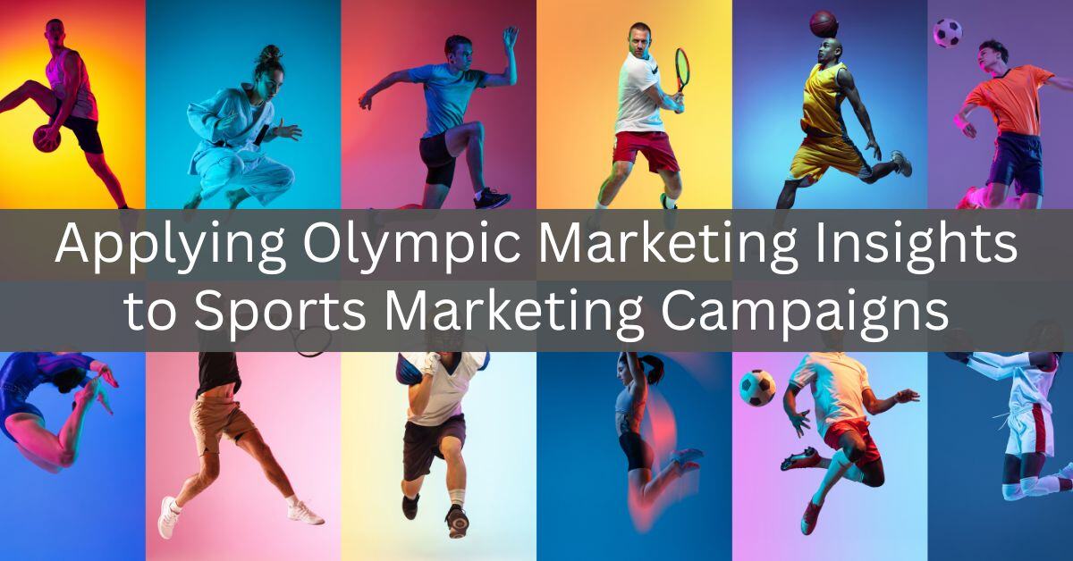 Applying Olympic Marketing Insights to Sports Marketing Campaigns